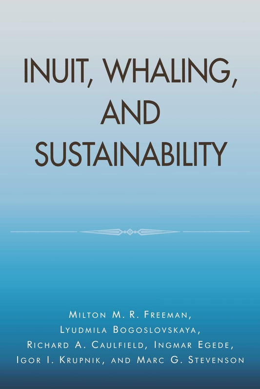 Inuit, Whaling, and Sustainability (Volume 1) (Contemporary Native American Communities, 1) book cover