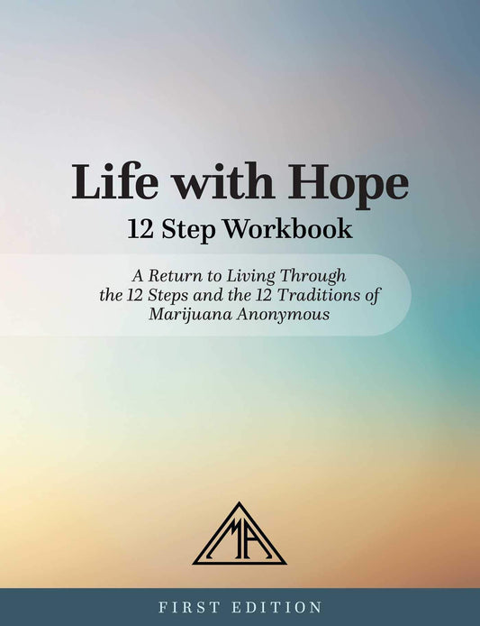 Life with Hope 12 Step Workbook: A Return to Living Through the 12 Steps and the 12 Traditions of Marijuana Anonymous