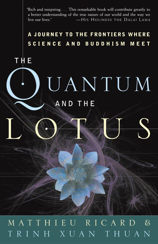 Quantum and the Lotus: A Journey to the Frontiers Where Science and Buddhism Meet