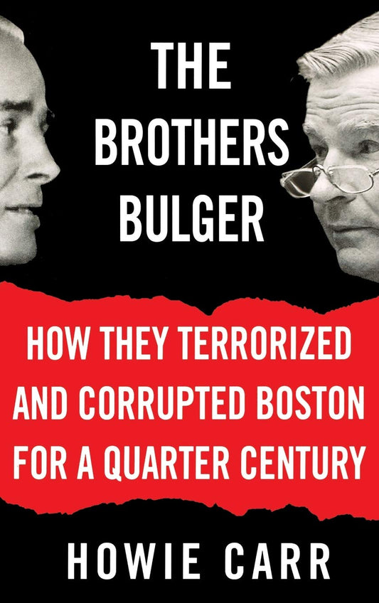 Brothers Bulger: How They Terrorized and Corrupted Boston for a Quarter Century book cover