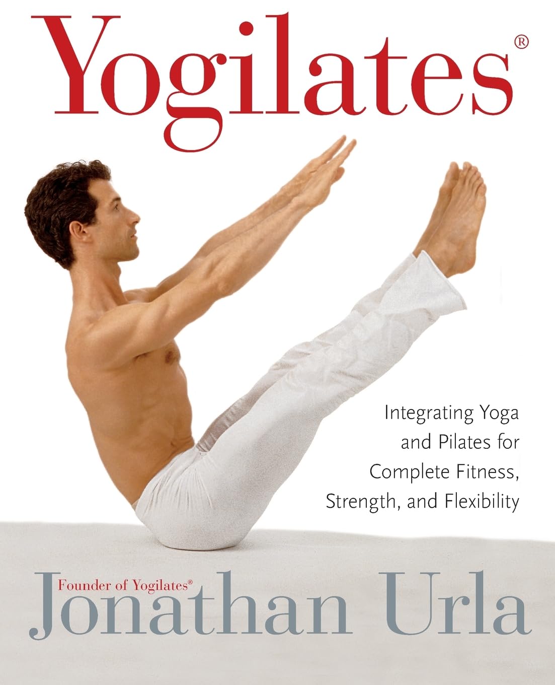 Yogilates(r): Integrating Yoga and Pilates for Complete Fitness, Strength, and Flexibility book cover