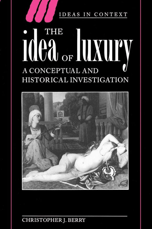 Idea of Luxury: A Conceptual and Historical Investigation