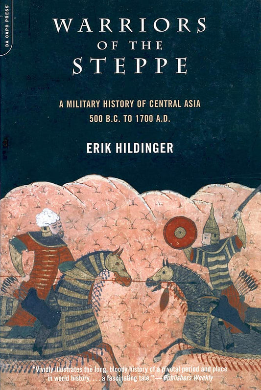 Warriors of the Steppe: A Military History of Central Asia, 500 B.C. to 1700 A.D. (Revised)