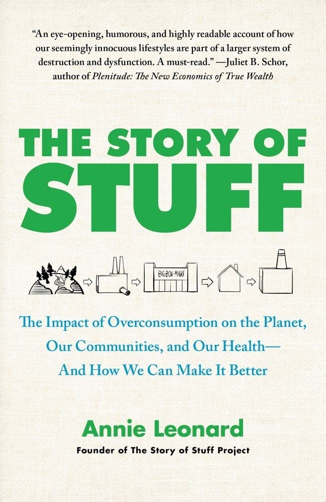 Story of Stuff: The Impact of Overconsumption on the Planet, Our Communities, and Our Health--And How We Can Make It Better