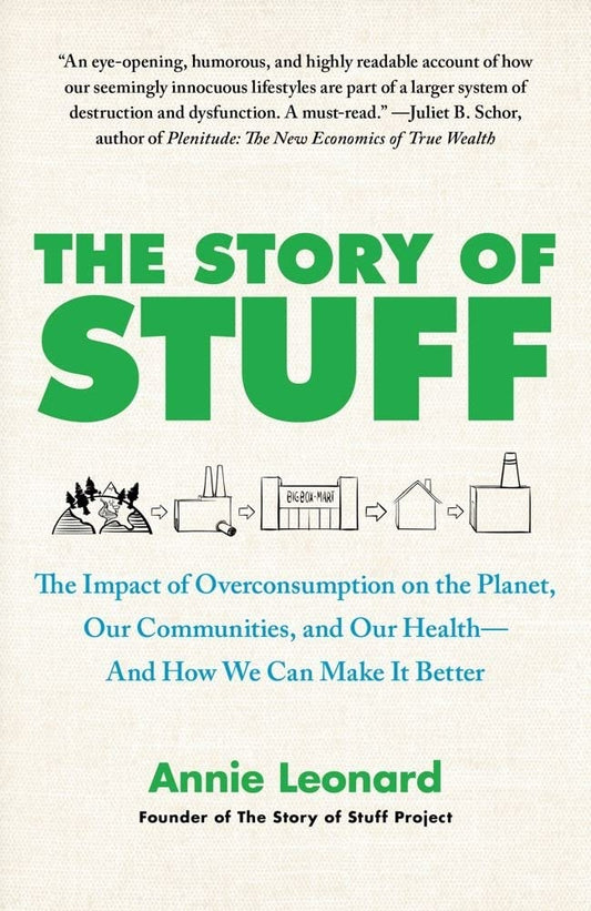 Story of Stuff: The Impact of Overconsumption on the Planet, Our Communities, and Our Health--And How We Can Make It Better