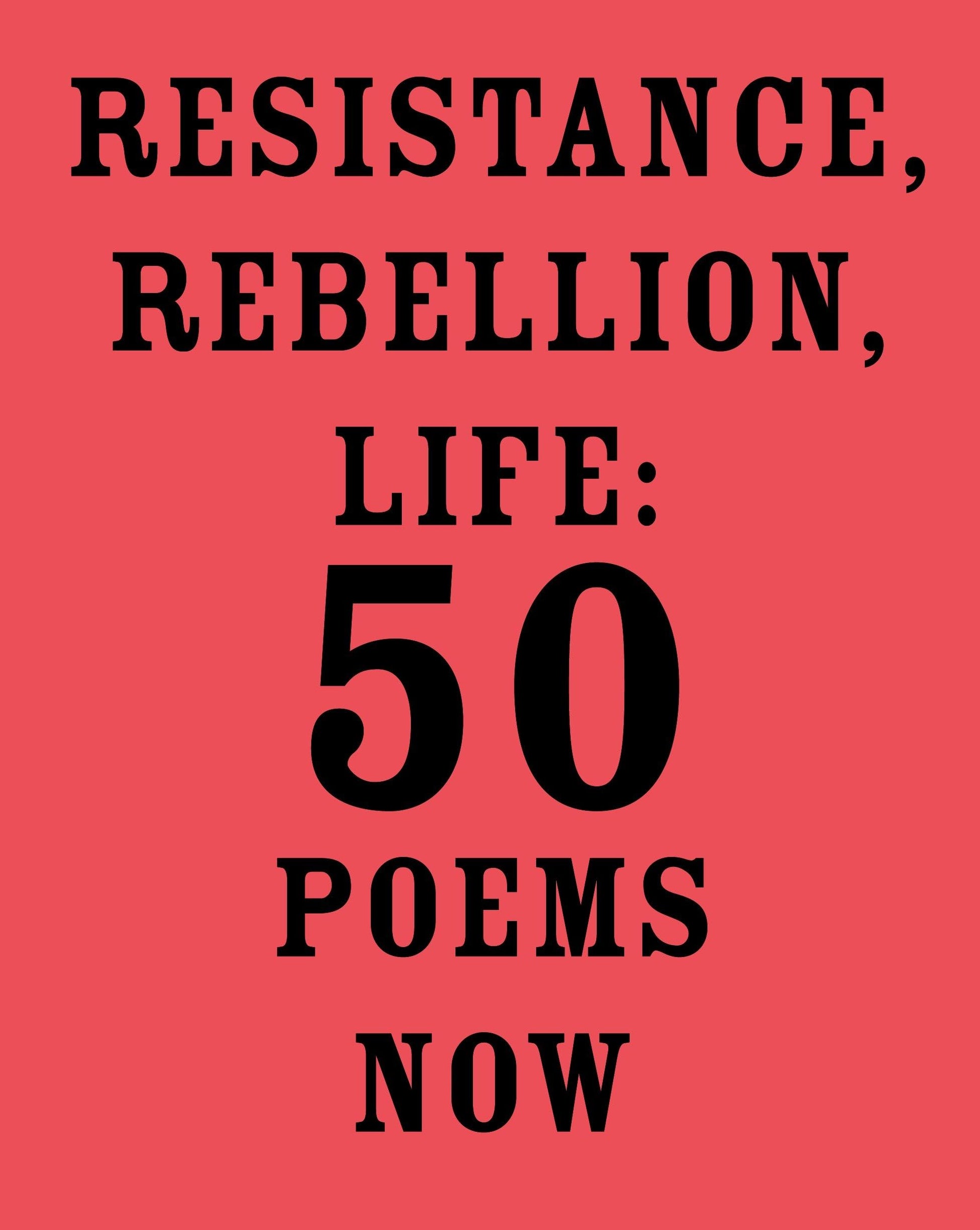 Resistance, Rebellion, Life: 50 Poems Now book cover