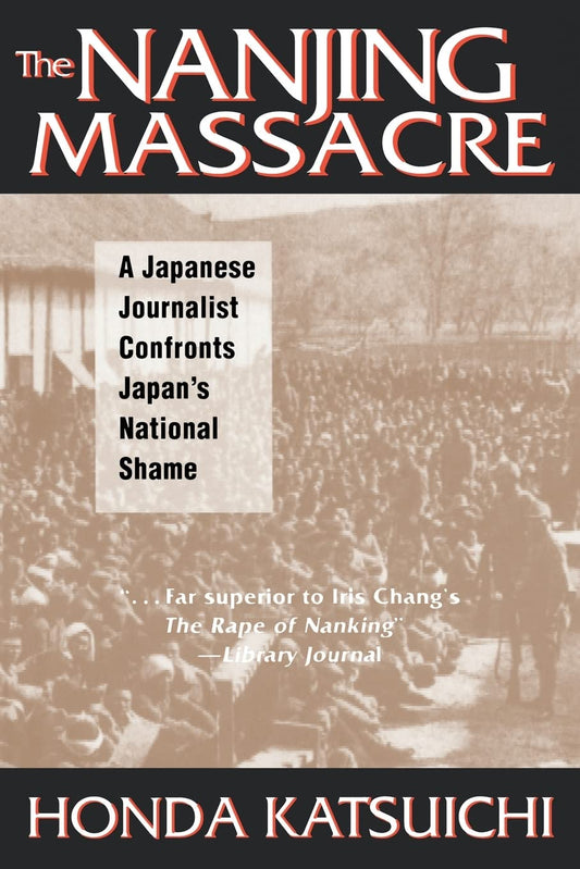 The Nanjing Massacre: A Japanese Journalist Confronts Japan's National Shame (Studies of the Pacific Basin Institute)