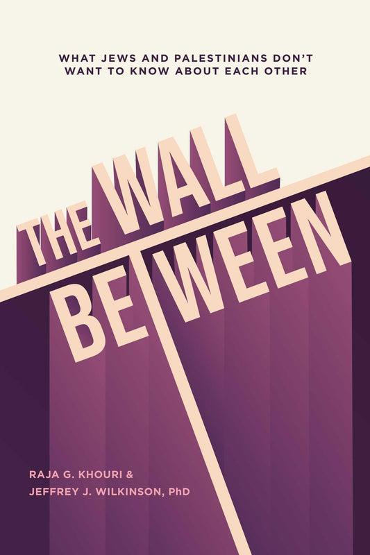 Wall Between: What Jews and Palestinians Don't Want to Know about Each Other