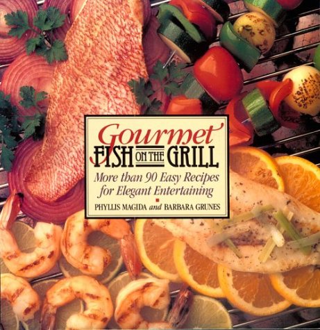 Gourmet Fish on the Grill: More Than 90 Easy Recipes for Elegant Entertaining book cover