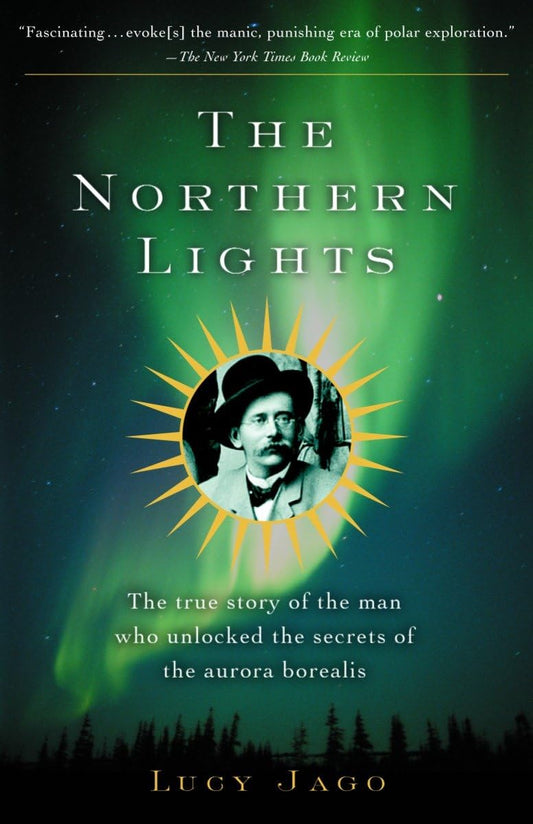 Northern Lights: The True Story of the Man Who Unlocked the Secrets of the Aurora Borealis (Vintage Books)