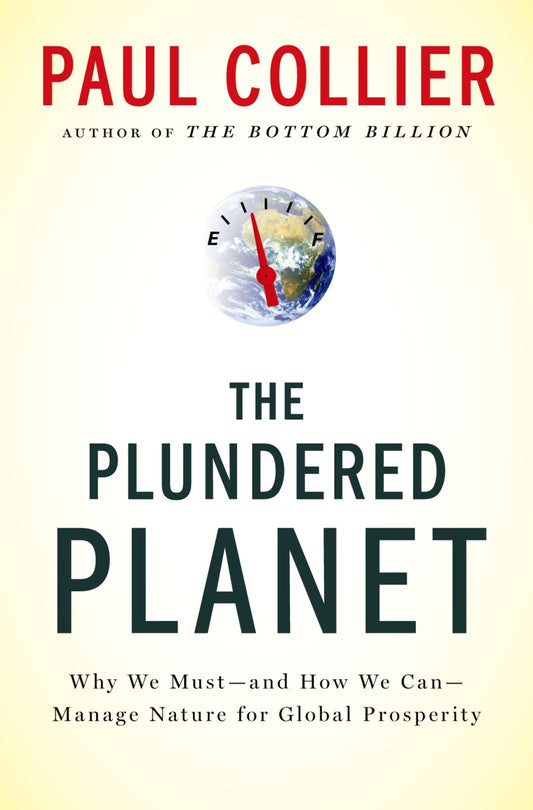 Plundered Planet: Why We Must--And How We Can--Manage Nature for Global Prosperity