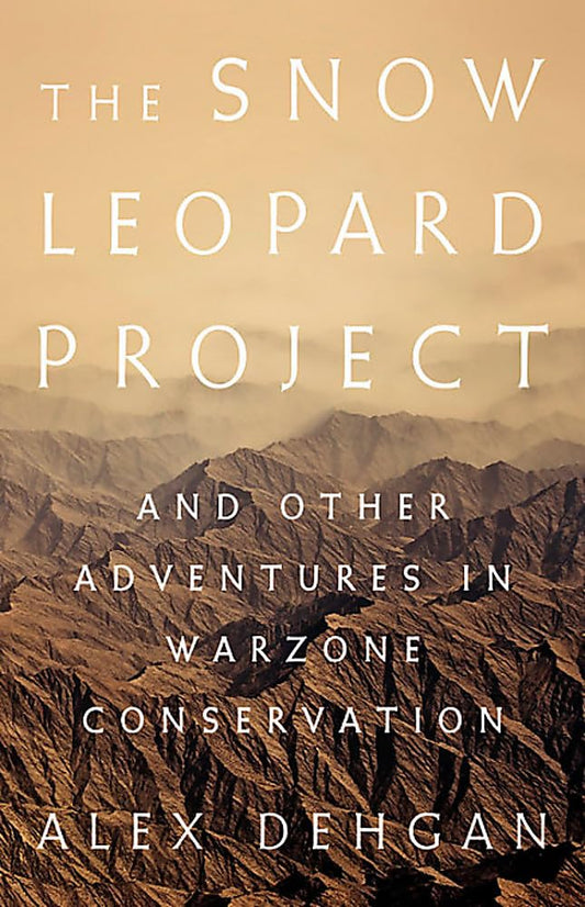 Snow Leopard Project: And Other Adventures in Warzone Conservation book cover