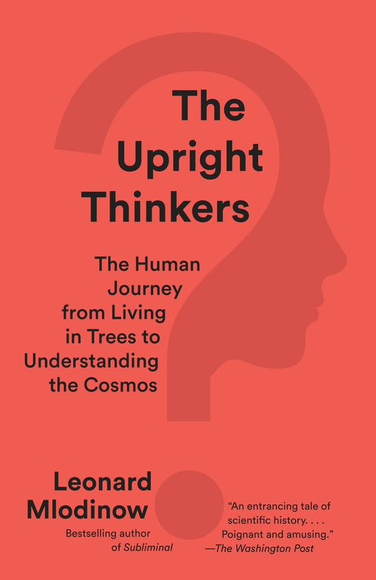 Upright Thinkers: The Human Journey from Living in Trees to Understanding the Cosmos book cover
