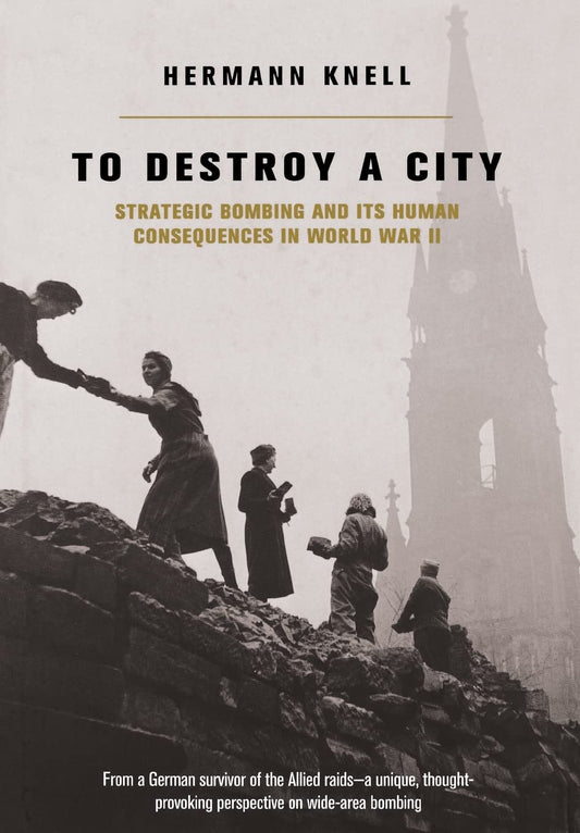 To Destroy a City: Strategic Bombing and Its Human Consequences in World War 2 book cover