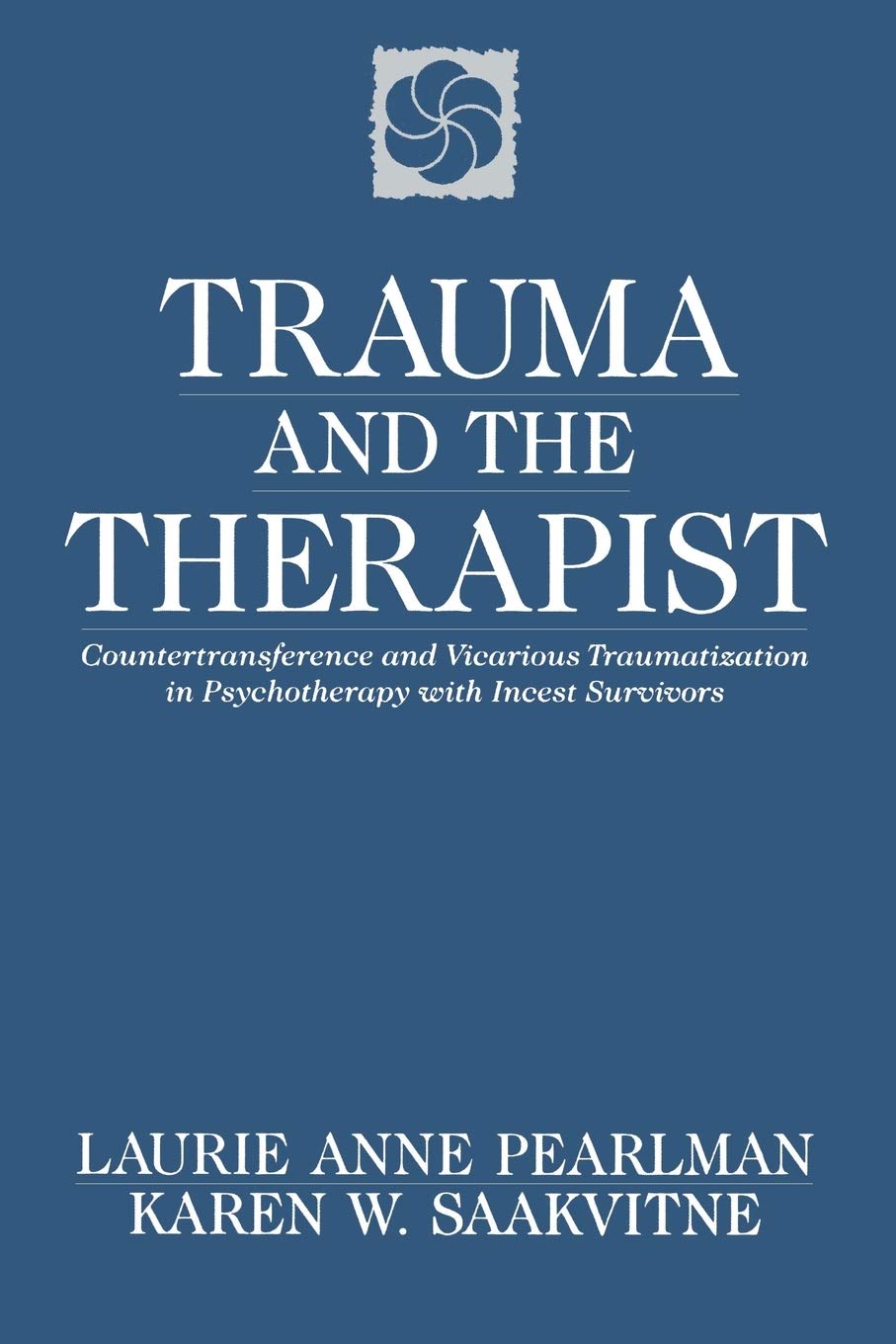 Trauma and the Therapist: Countertransference and Vicarious Traumatization in Psychothcountertransference and Vicarious Traumatization in Psycho