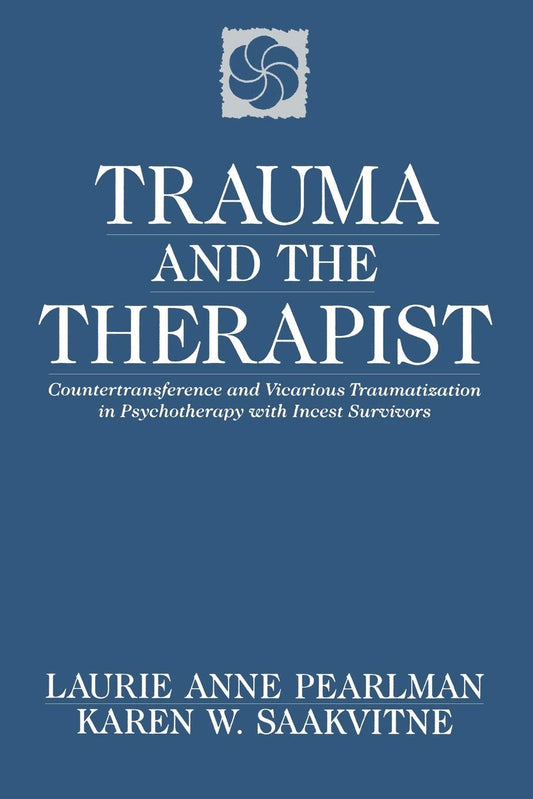 Trauma and the Therapist: Countertransference and Vicarious Traumatization in Psychothcountertransference and Vicarious Traumatization in Psycho