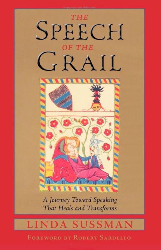 Speech of the Grail: A Journey Toward Speaking That Heals & Transforms book cover