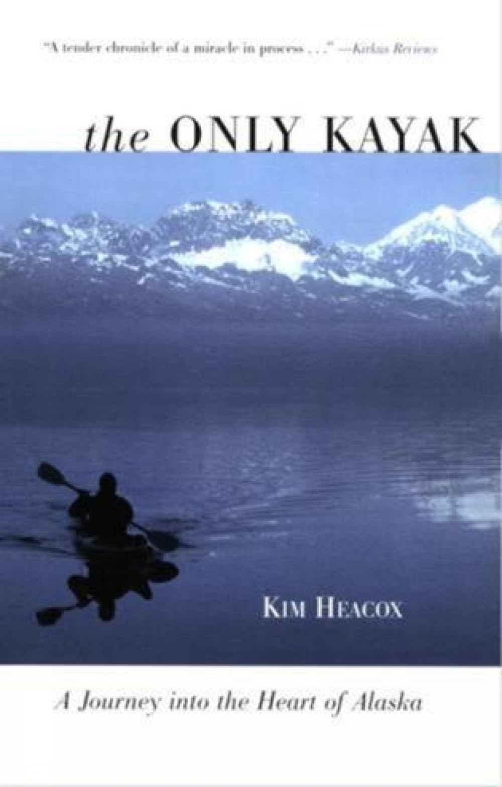 Only Kayak: A Journey Into the Heart of Alaska book cover