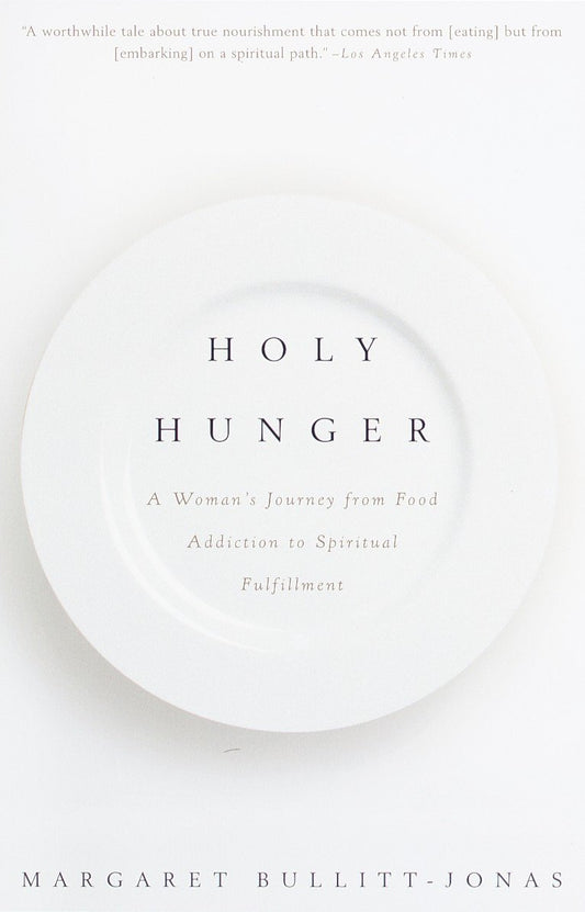 Holy Hunger: A Woman's Journey from Food Addiction to Spiritual Fulfillment