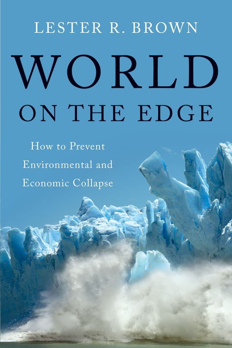 World on the Edge: How to Prevent Environmental and Economic Collapse