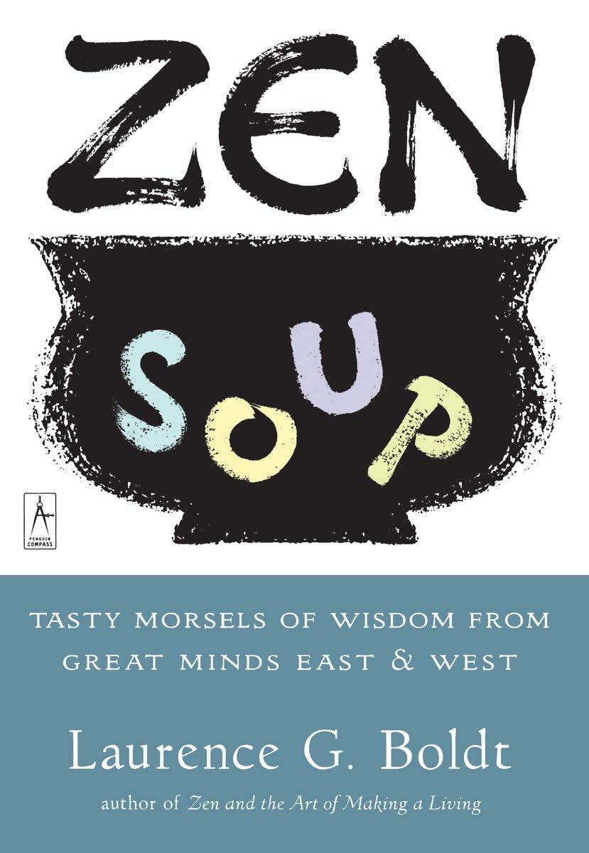 Zen Soup: Tasty Morsels of Wisdom from Great Minds East & West