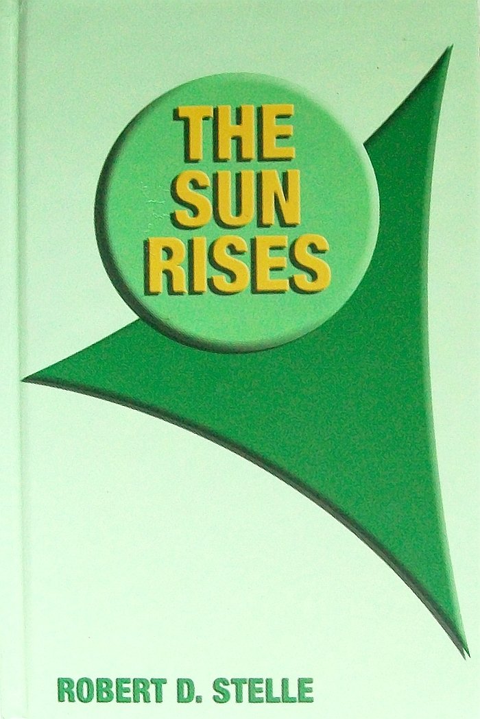 The Sun Rises: The Story of the Formation of the First and Greatest Civilization on This Earth, As It Actually Occurred 78,000 Years Ago book cover