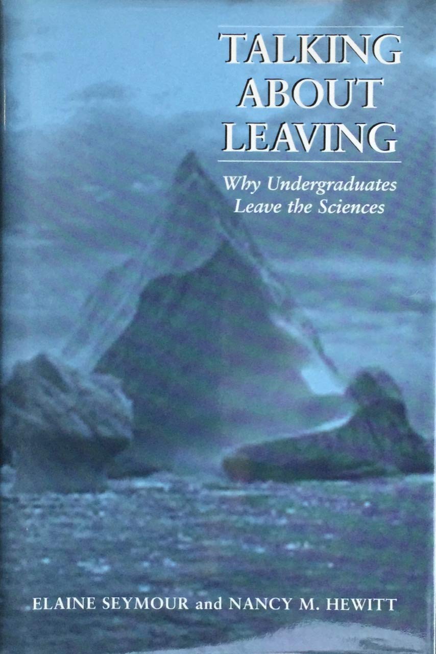 Talking about Leaving: Why Undergraduates Leave the Sciences