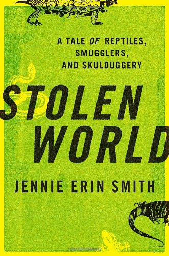 Stolen World: A Tale of Reptiles, Smugglers, and Skulduggery