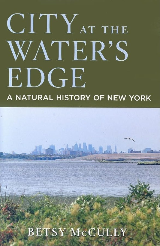 City at the Water's Edge: A Natural History of New York