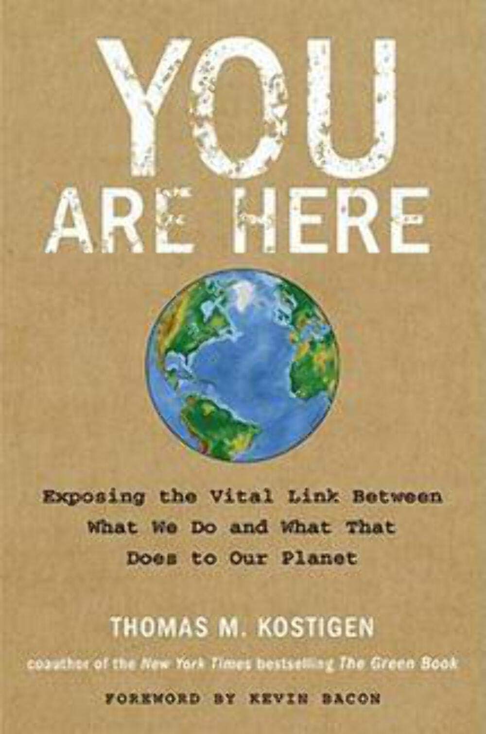 You Are Here: Exposing the Vital Link Between What We Do and What That Does to Our Planet