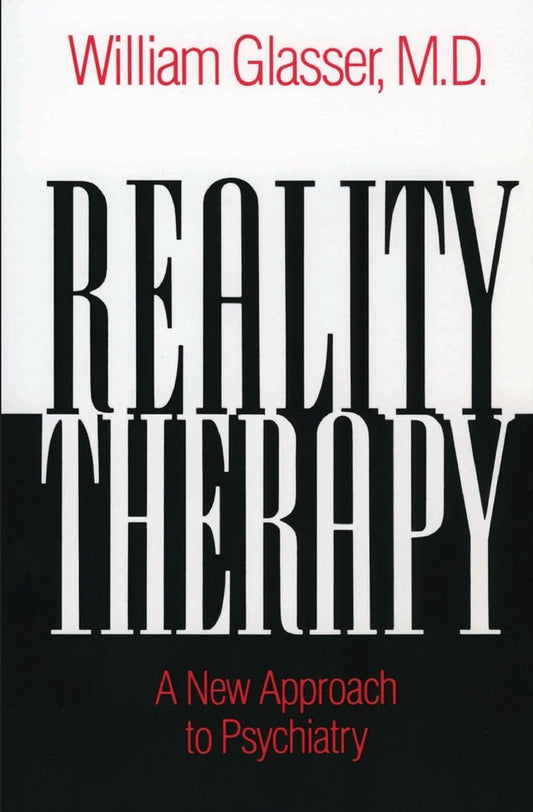 Reality Therapy: A New Approach to Psychiatry (Revised)