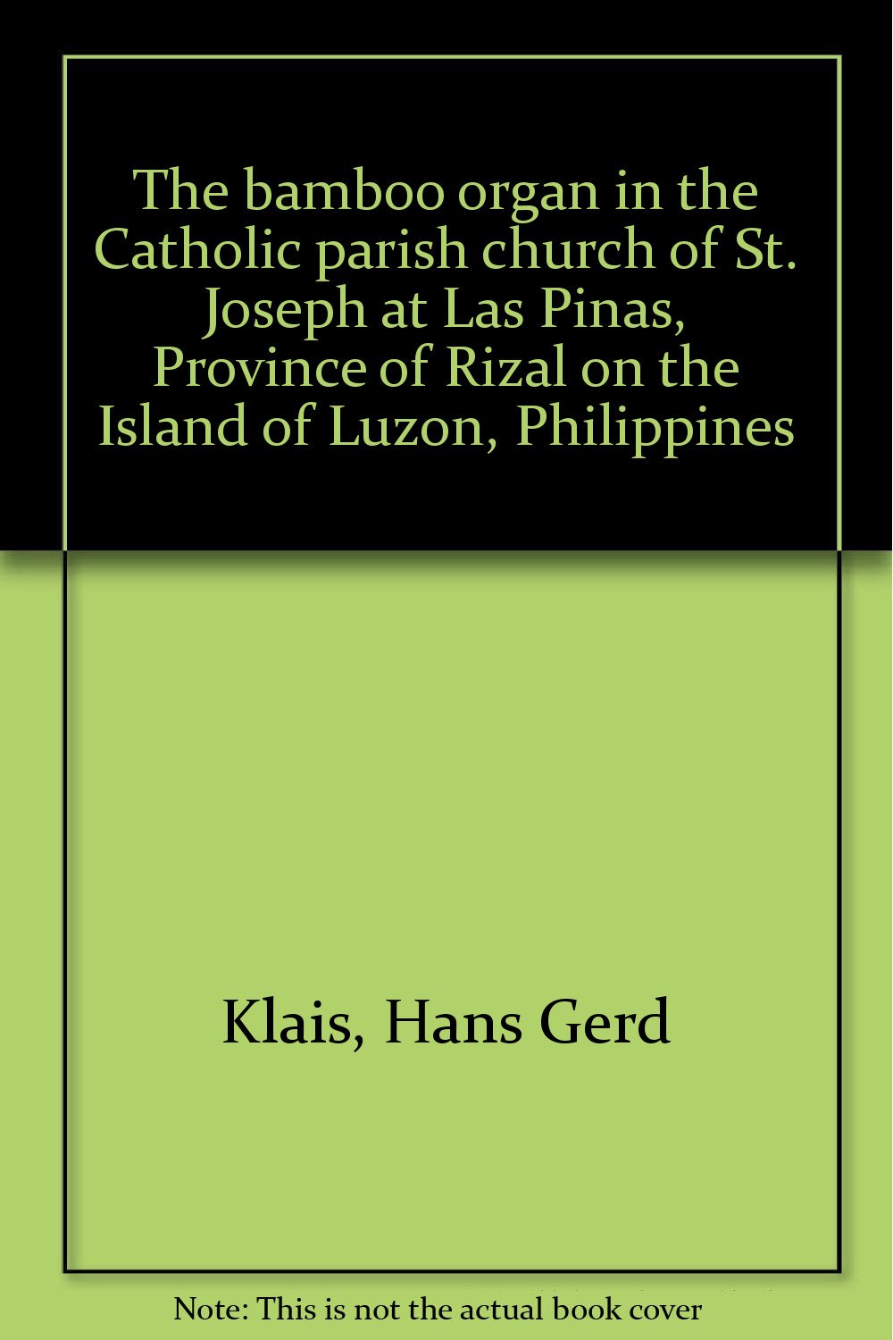 The bamboo organ in the Catholic parish church of St. Joseph at Las Piñas, Province of Rizal on the Island of Luzon, Philippines book cover