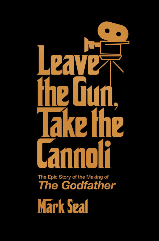 Leave the Gun, Take the Cannoli: The Epic Story of the Making of the Godfather book cover