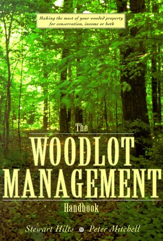 Woodlot Management Handbook: Making the Most of Your Wooded Property for Conservation, Income or Both book cover