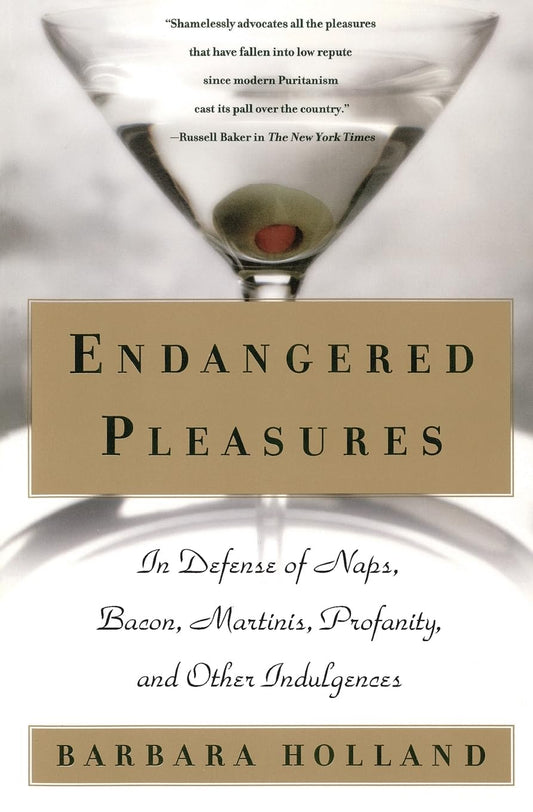 Endangered Pleasures: In Defense of Naps, Bacon, Martinis, Profanity, and Other Indulgences