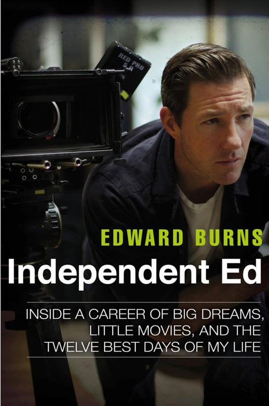 Independent Ed: Inside a Career of Big Dreams, Little Movies, and the Twelve Best Days of My Life