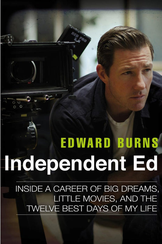 Independent Ed: Inside a Career of Big Dreams, Little Movies, and the Twelve Best Days of My Life book cover