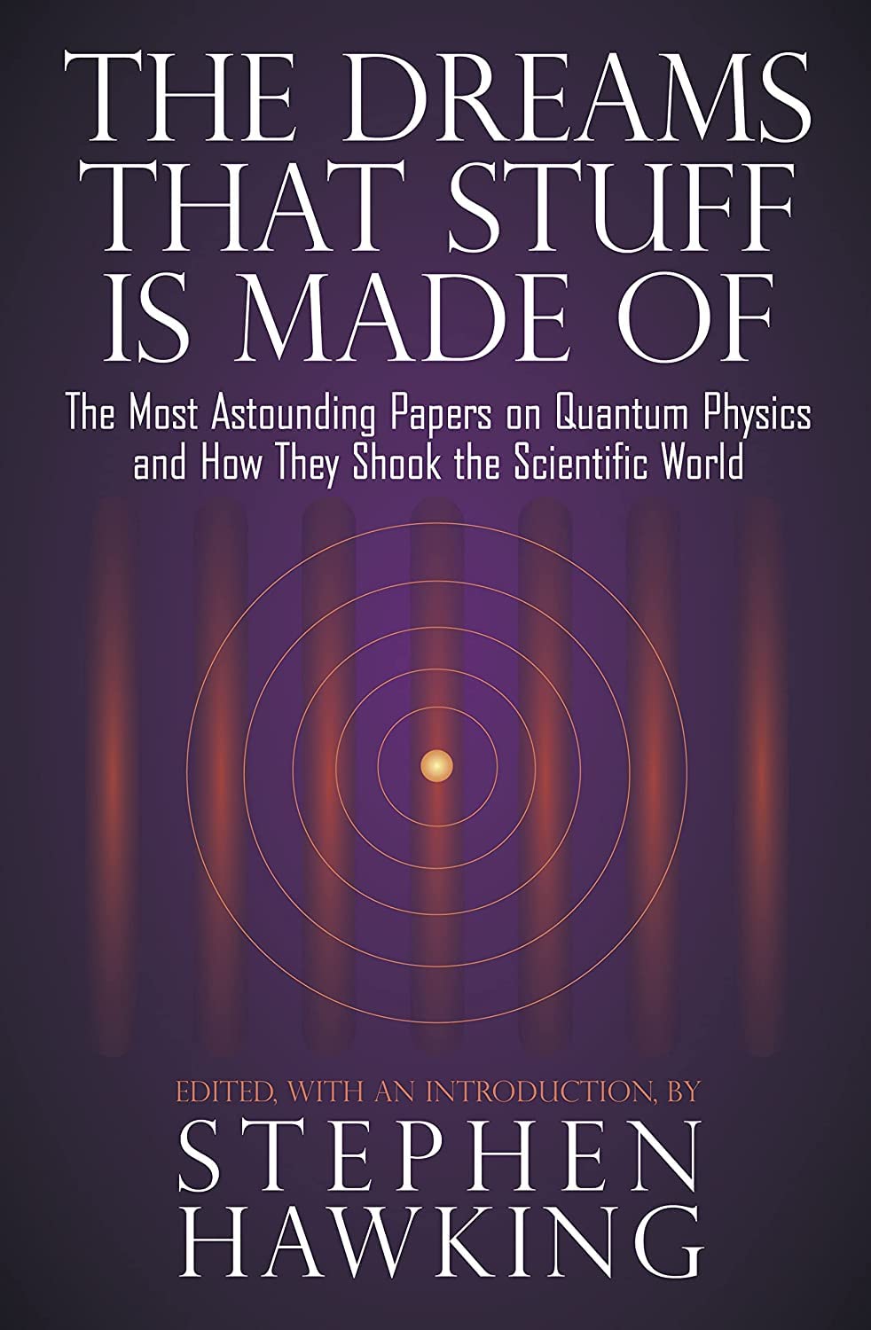 Dreams That Stuff Is Made of: The Most Astounding Papers of Quantum Physics--And How They Shook the Scientific World book cover