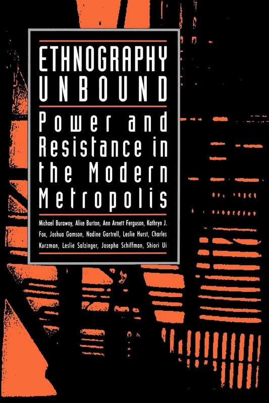 Ethnography Unbound: Power and Resistance in the Modern Metropolis