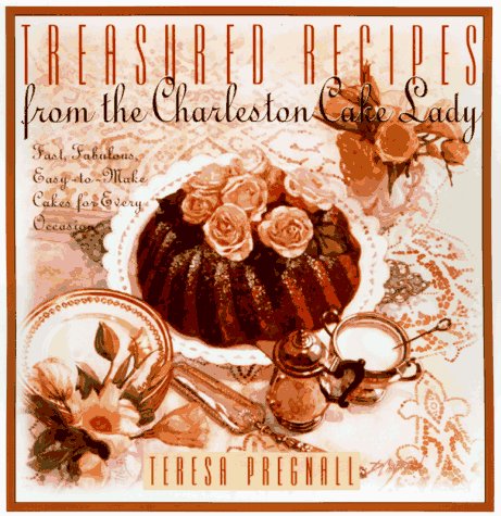 Treasured Recipes from the Charleston Cake Lady: Fast, Fabulous, Easy-To-Make Cakes for Every Occas book cover