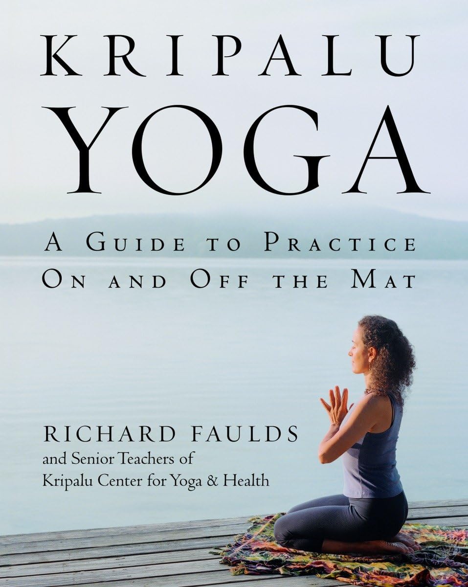 Kripalu Yoga: A Guide to Practice on and Off the Mat