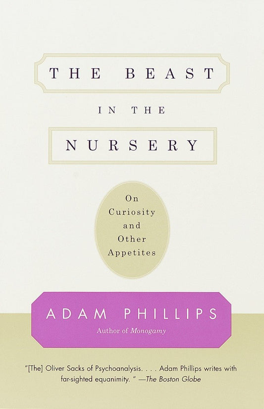 Beast in the Nursery: On Curiosity and Other Appetites