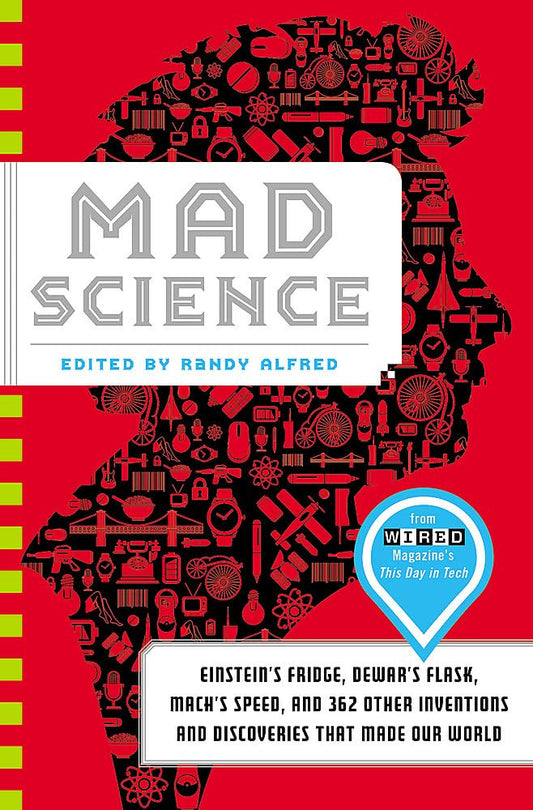 Mad Science: Einstein's Fridge, Dewar's Flask, Mach's Speed, and 362 Other Inventions and Discoveries That Made Our World book cover