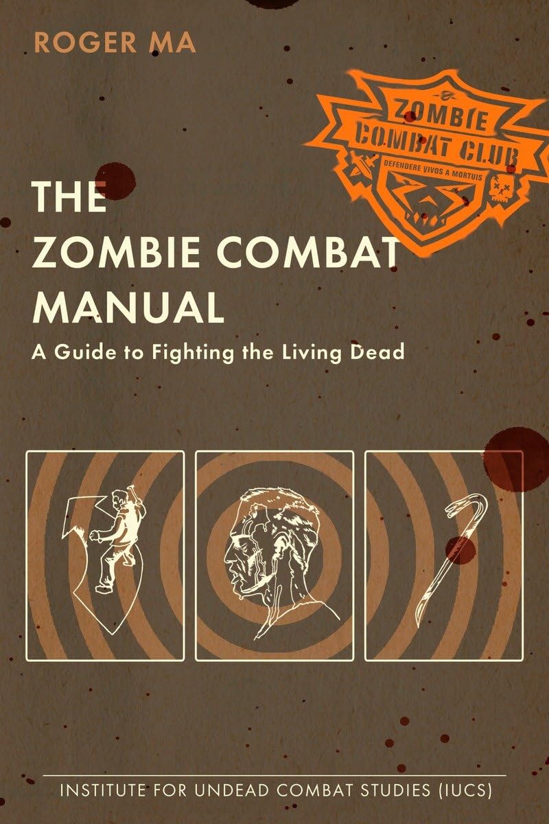 Zombie Combat Manual: A Guide to Fighting the Living Dead