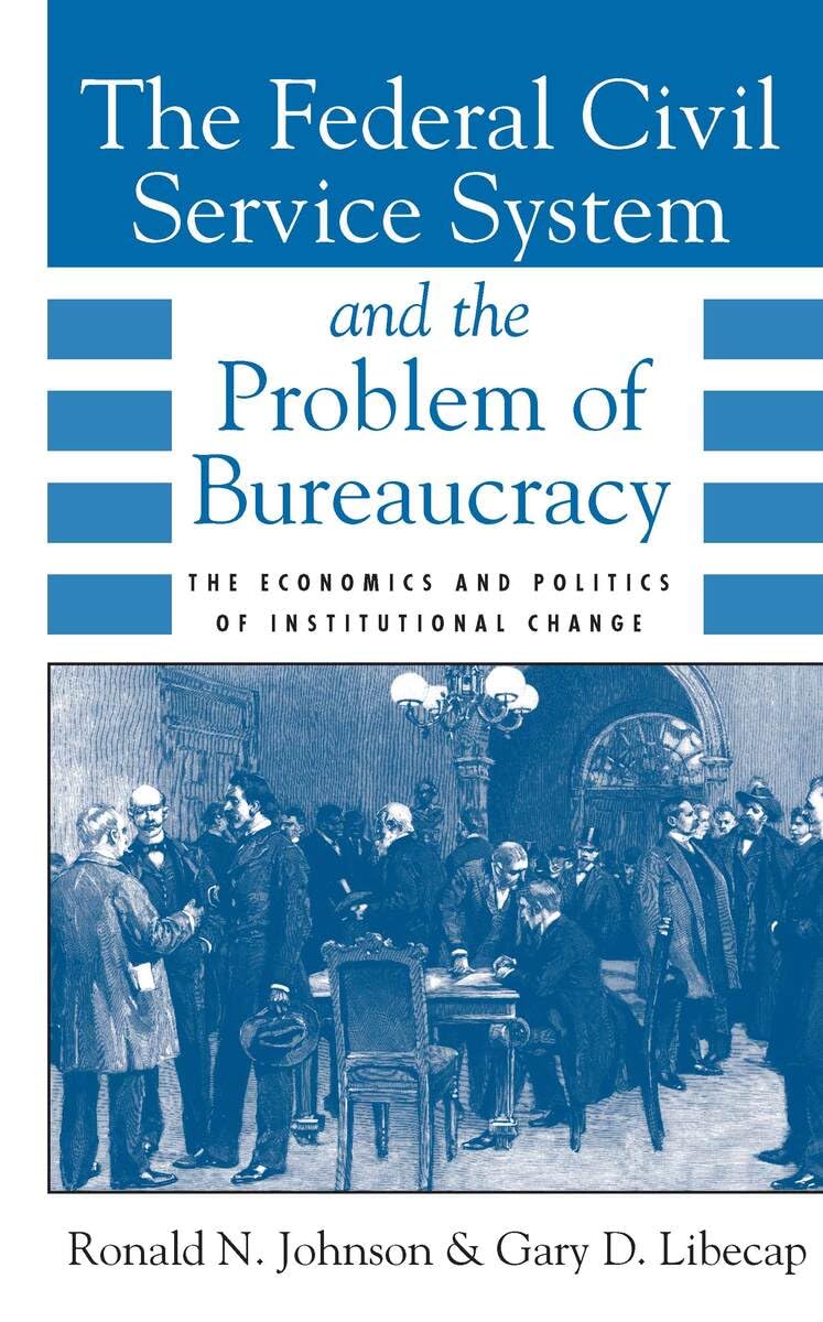 Federal Civil Service System and the Problem of Bureaucracy: The Economics and Politics of Institutional Change book cover