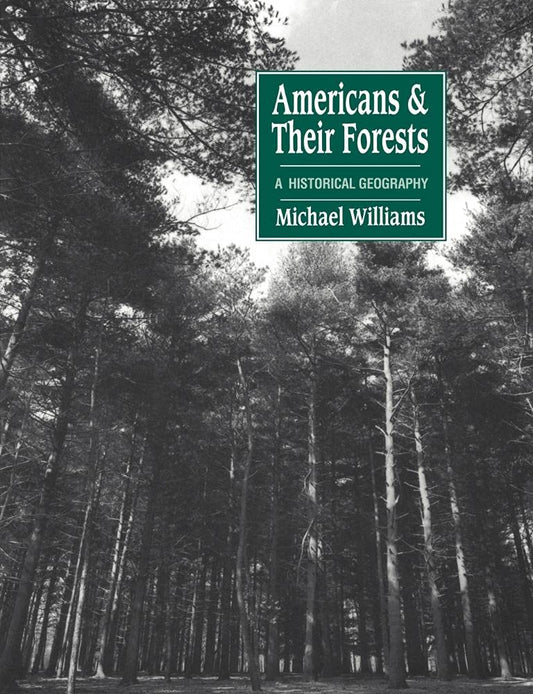 Americans and Their Forests: A Historical Geography (Revised)