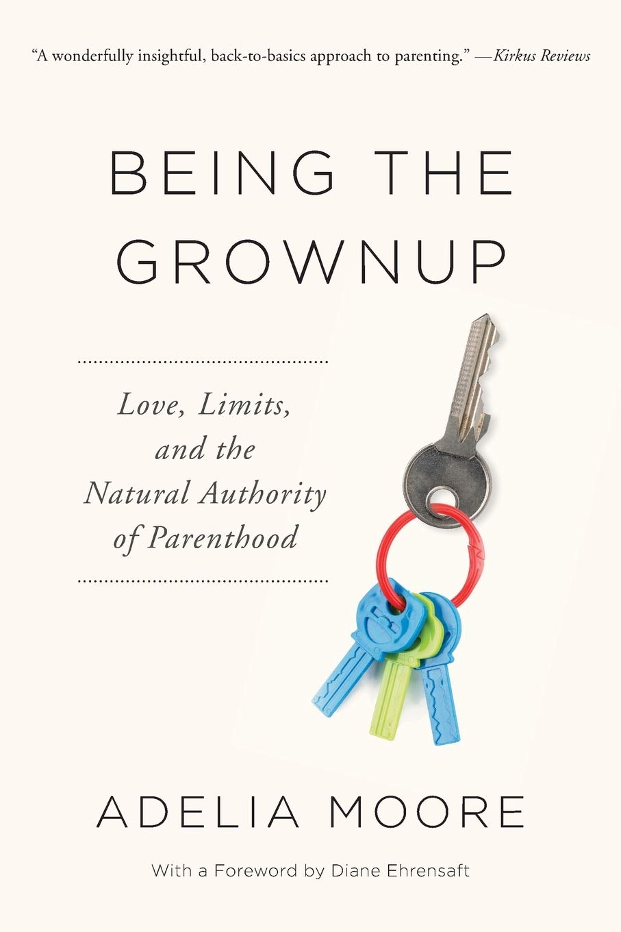 Being the Grownup: Love, Limits, and the Natural Authority of Parenthood book cover