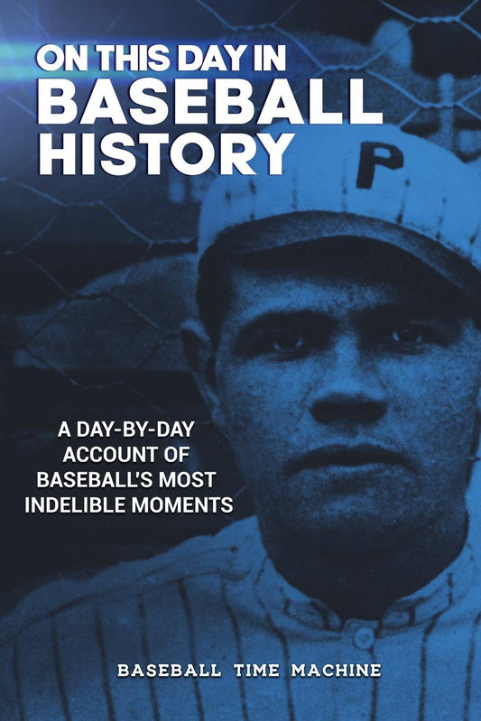 On This Day in Baseball History: A Day-by-Day Account of Baseball's Most Indelible Moments book cover