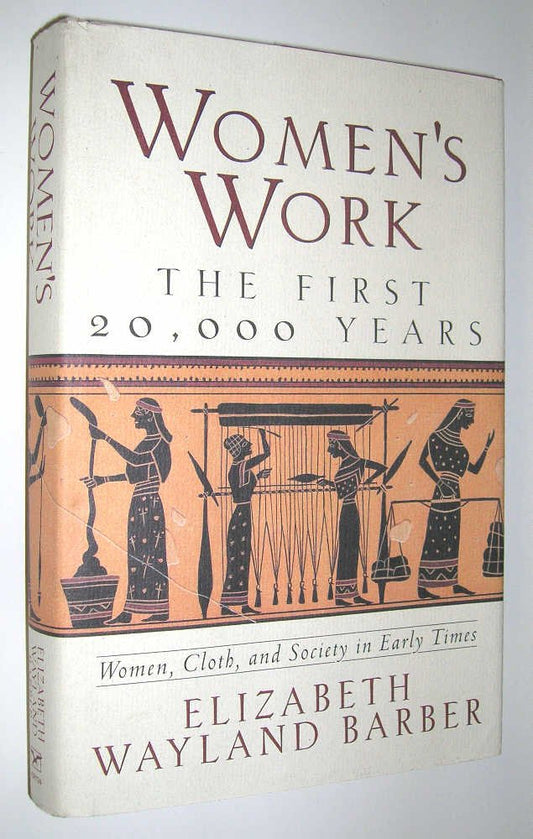 Women's Work: The First 20,000 Years: Women, Cloth, and Society in Early Times