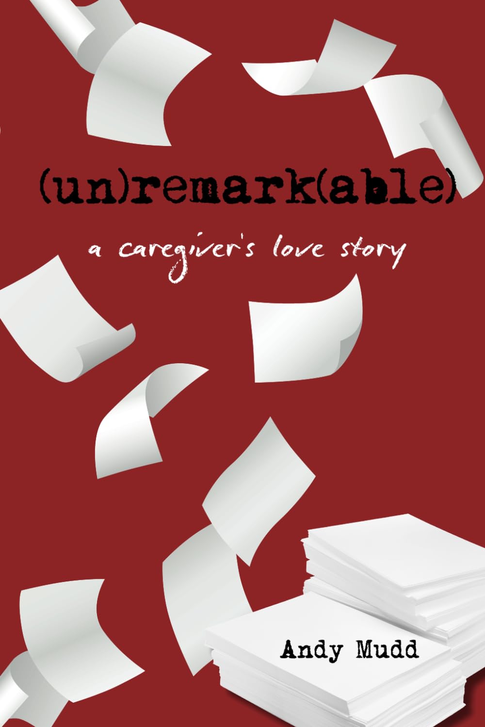 (un)remark(able): a caregiver's love story book cover